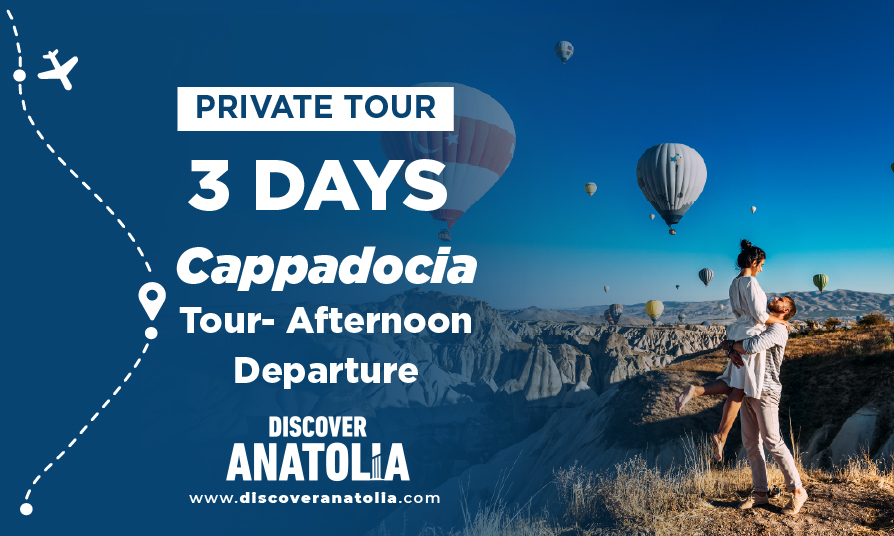 Cappadocia Tour (3 Days - 2 Nights / Afternoon Departure)